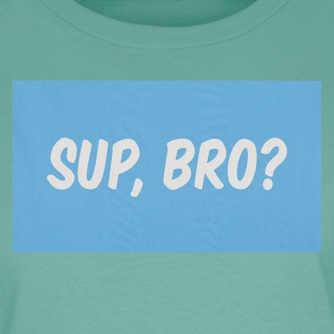 sup bro tee #2