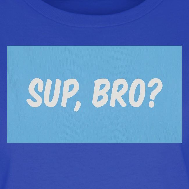sup bro tee #2