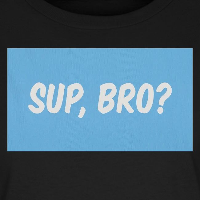 sup bro tee #2