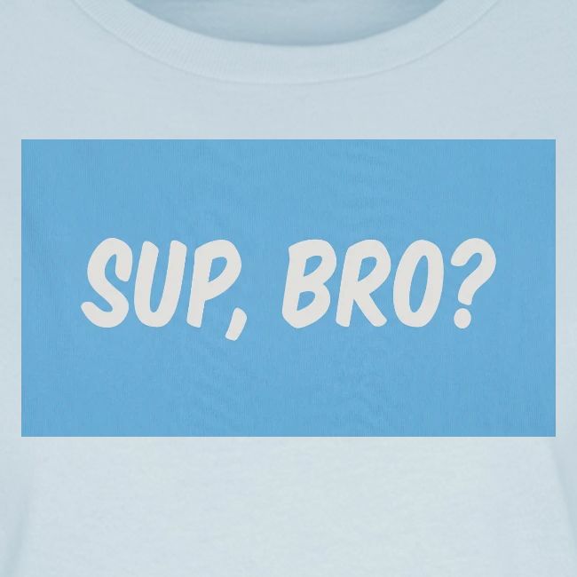 sup bro tee #2
