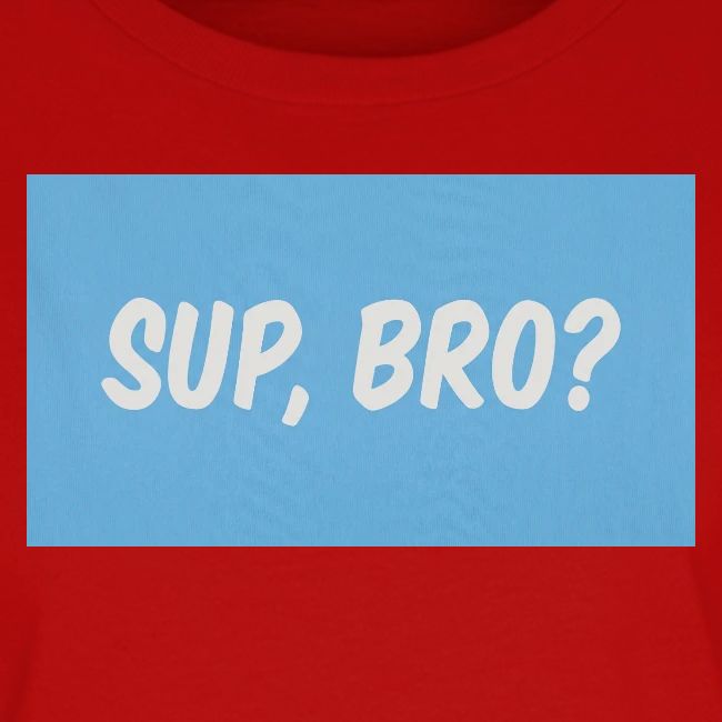 sup bro tee #2