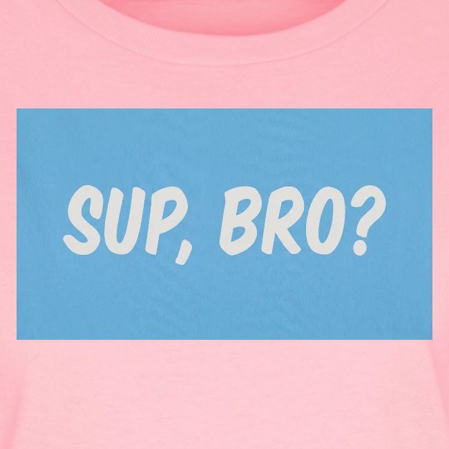 sup bro tee #2