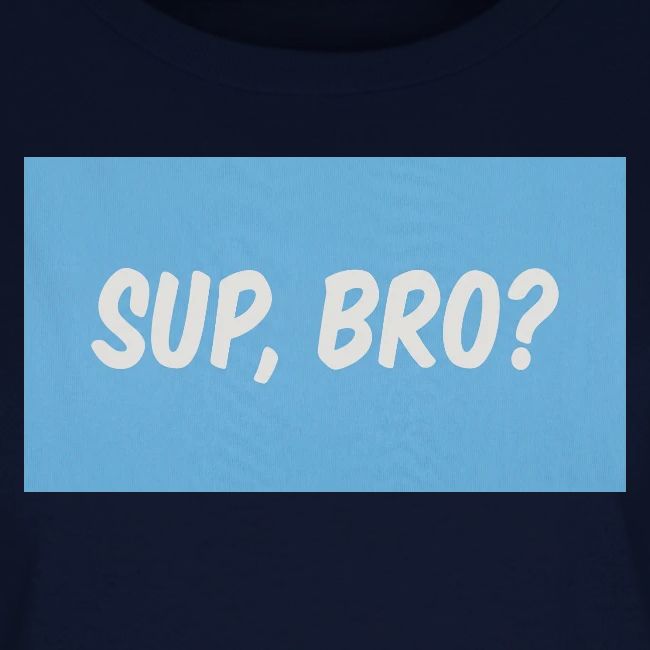 sup bro tee #2