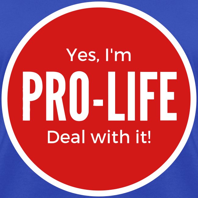 YES I M PRO-LIFE DEAL WITH IT