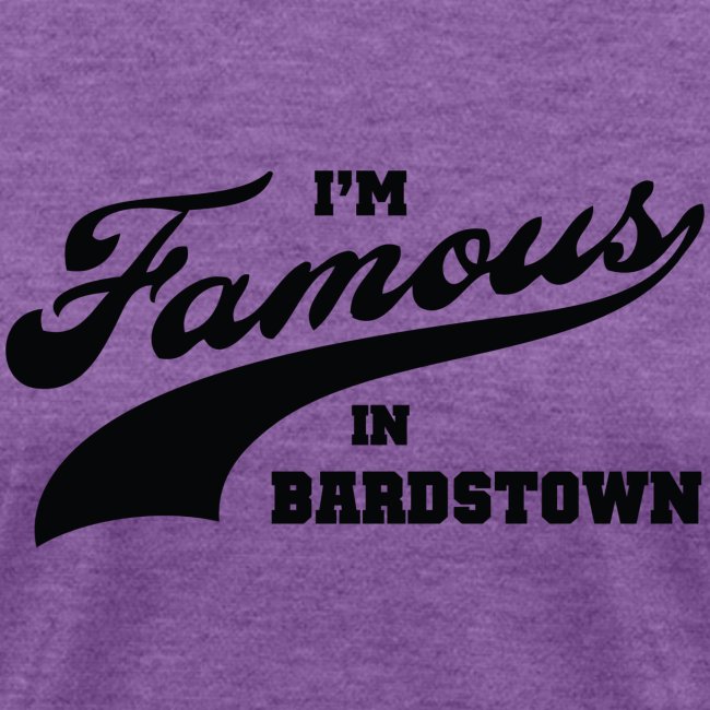 I m Famous in Bardstown Black Lettering