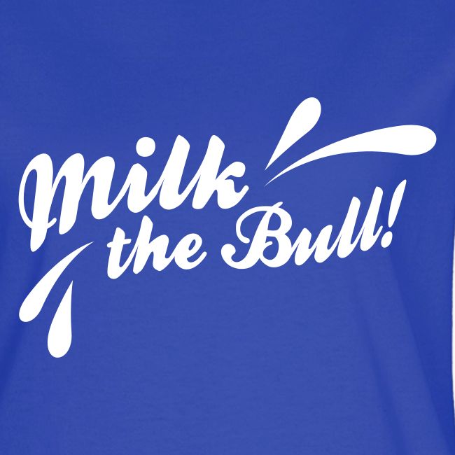 Milk the Bull!
