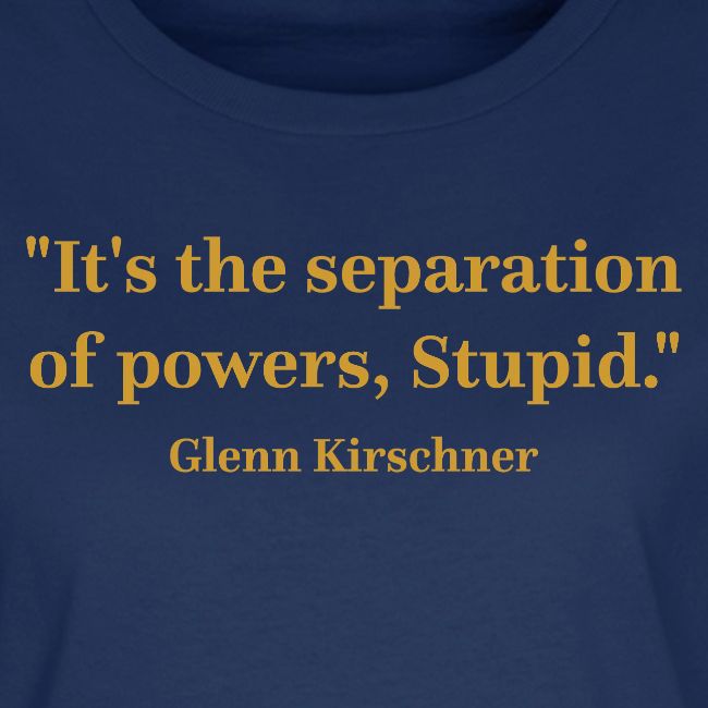 It's the Separation of Powers, Stupid.