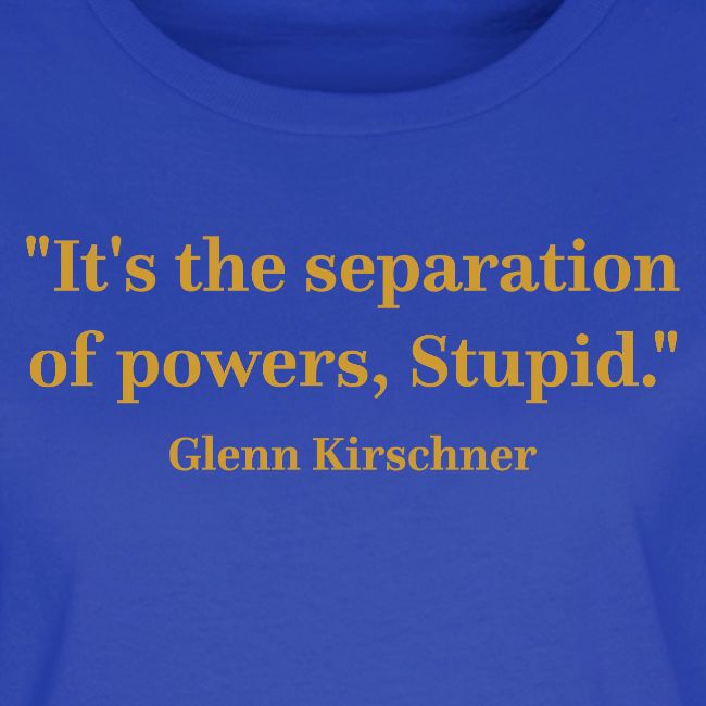 It's the Separation of Powers, Stupid.