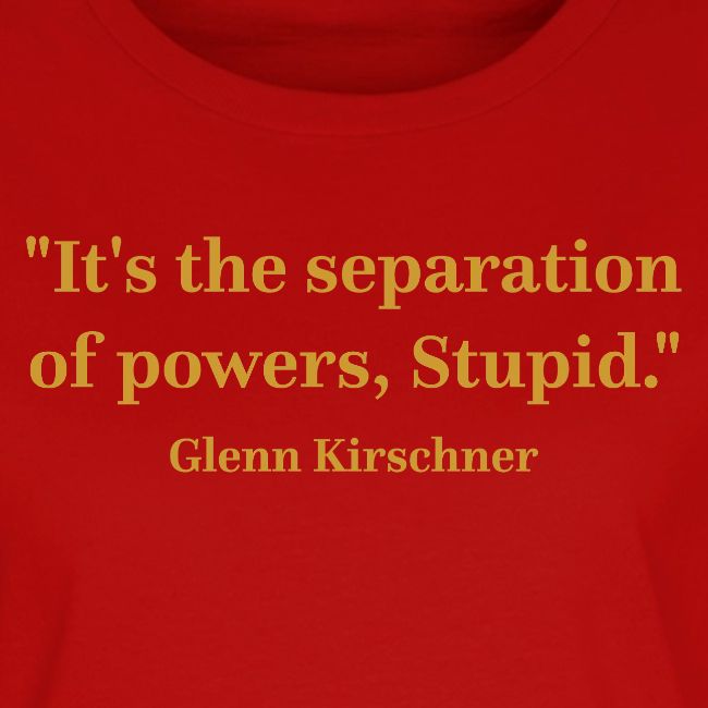 It's the Separation of Powers, Stupid.