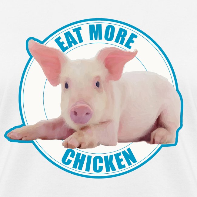Eat more chicken - Sweet piglet print