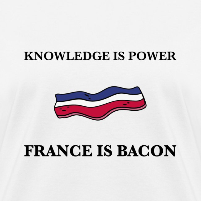 Knowledge is Power / France is Bacon