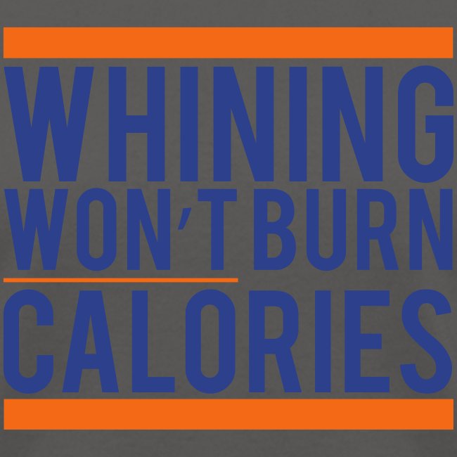 Whining won't burn calories