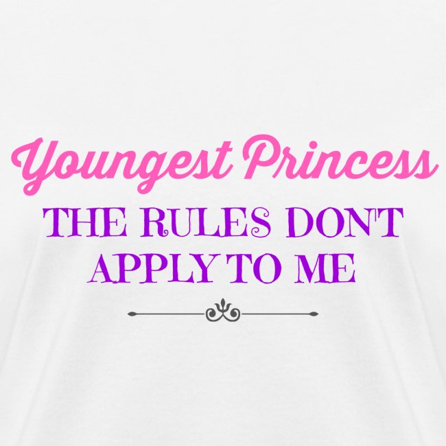 Youngest Princess- The Rules Don't Apply to Me