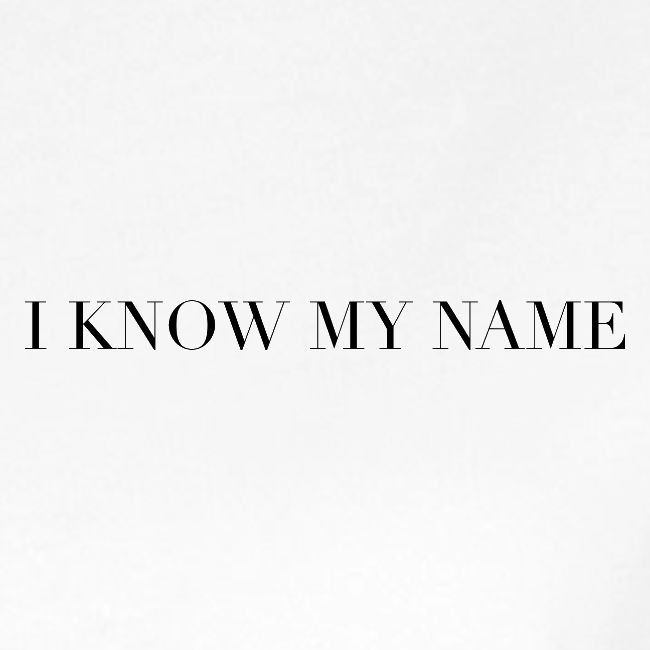 I know my name