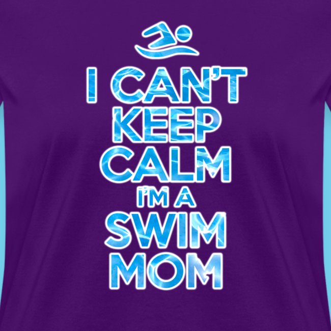 Can t keep calm I m a Swim Mom