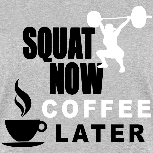 Squat Now Coffee Later