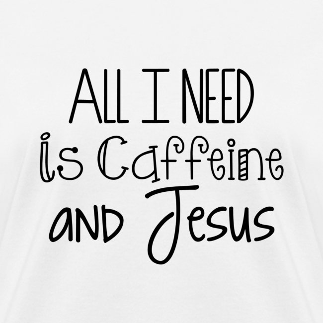 All I need is Caffeine & Jesus