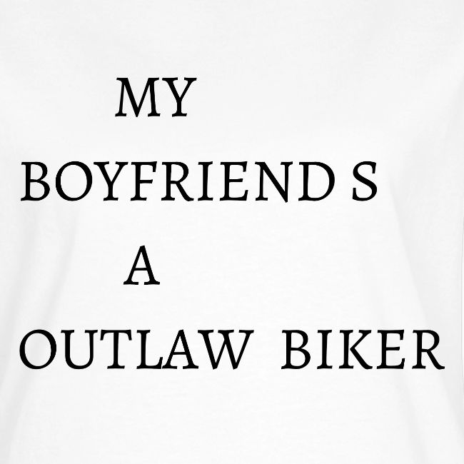 MY BOYFRIEND iS A OUTLAW BIKER