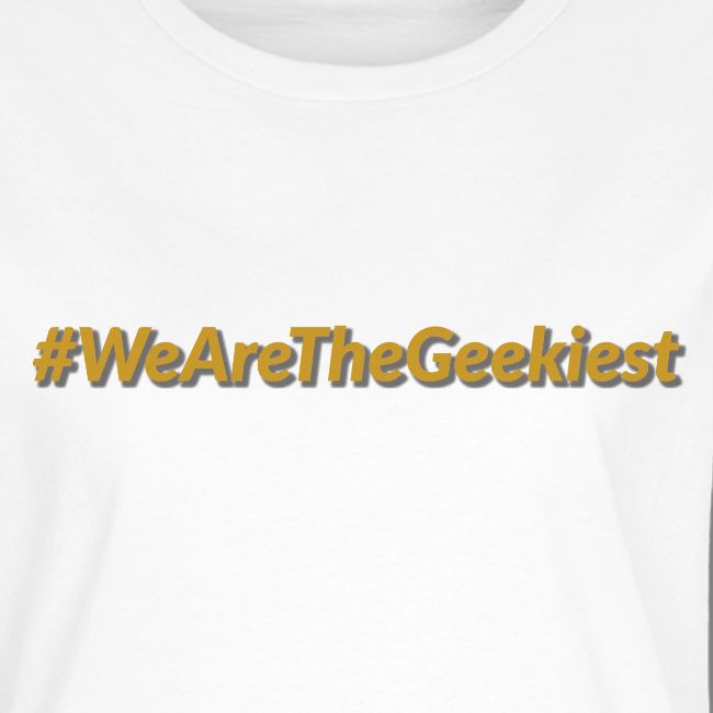#WeAreTheGeekiest