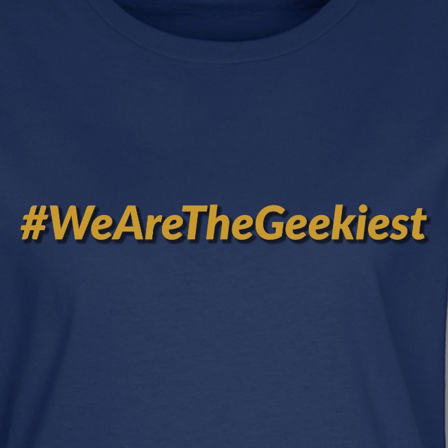 #WeAreTheGeekiest