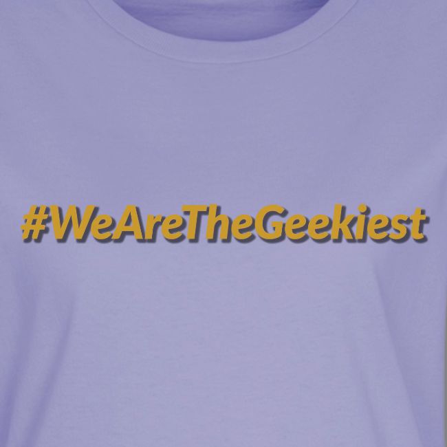 #WeAreTheGeekiest