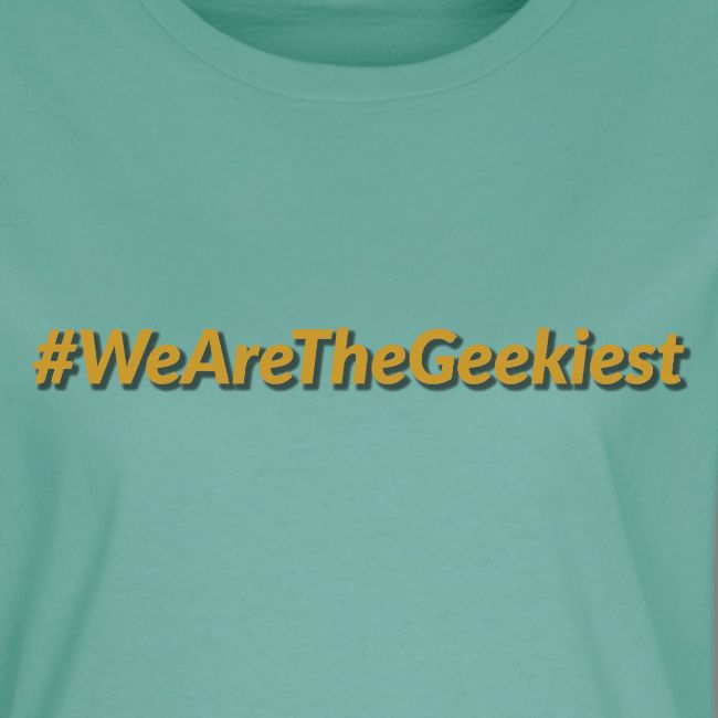 #WeAreTheGeekiest