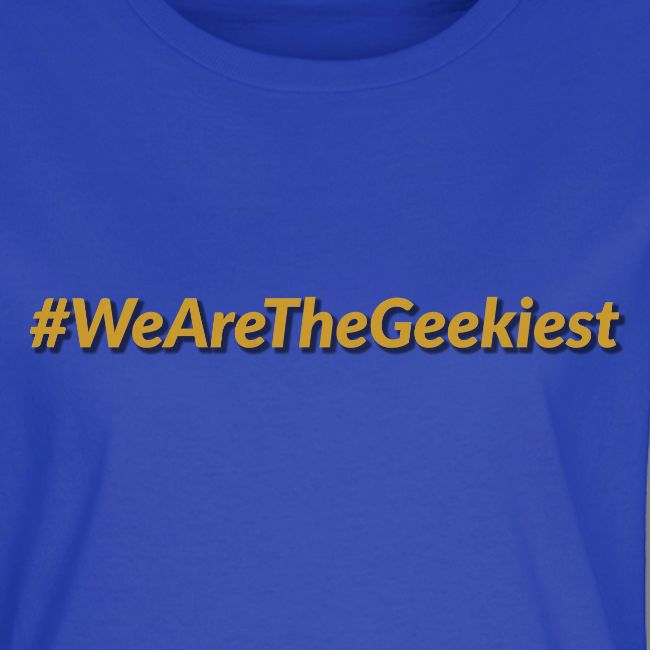 #WeAreTheGeekiest