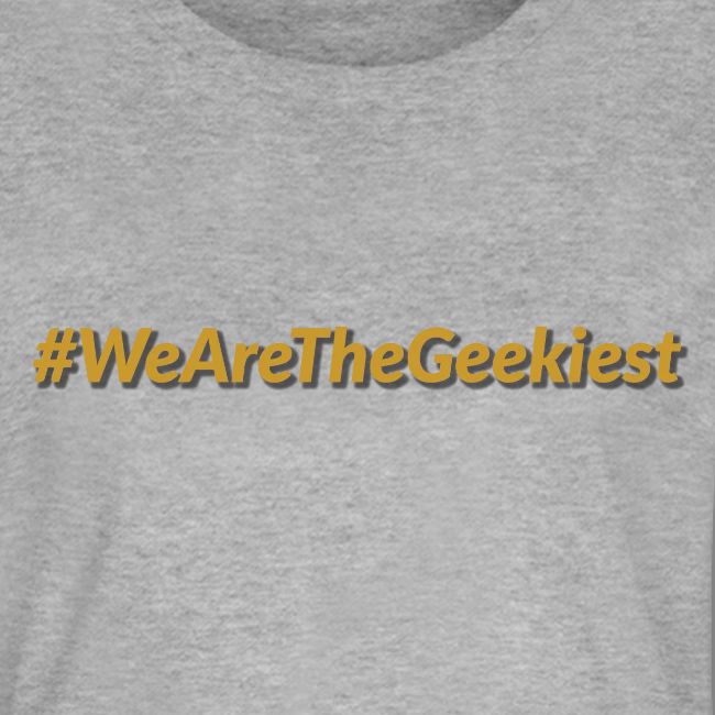 #WeAreTheGeekiest