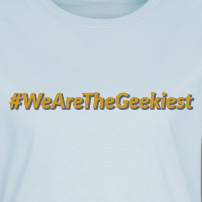 #WeAreTheGeekiest
