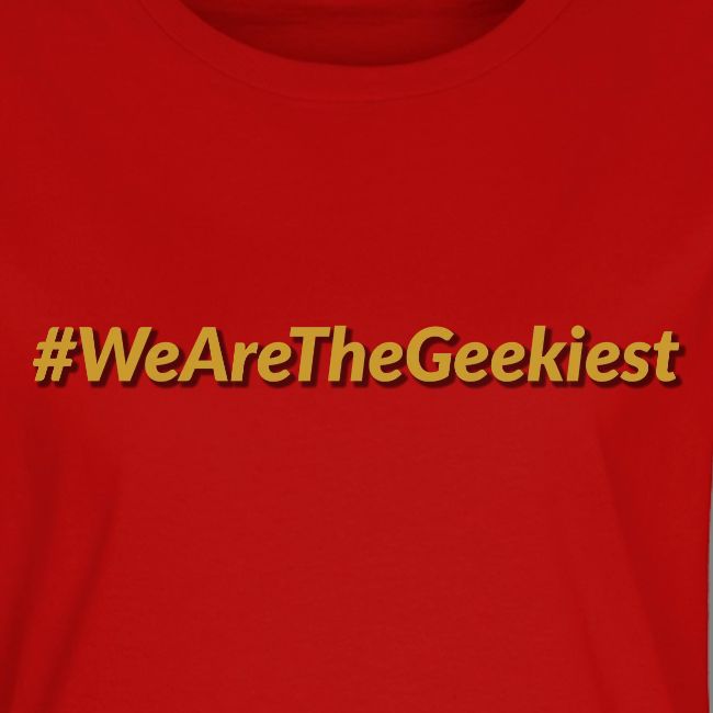 #WeAreTheGeekiest