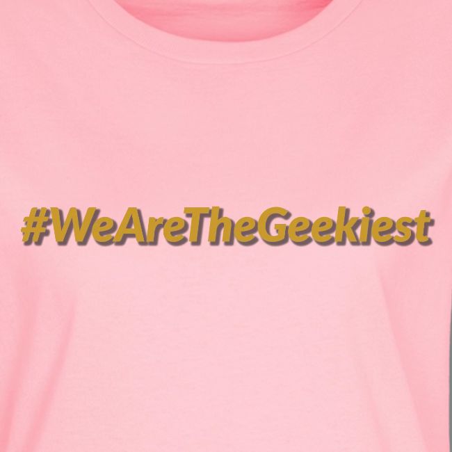 #WeAreTheGeekiest