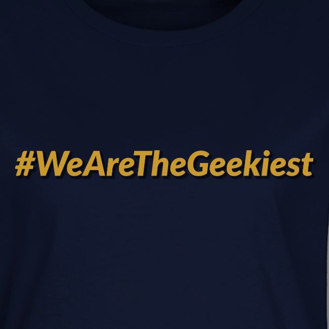 #WeAreTheGeekiest