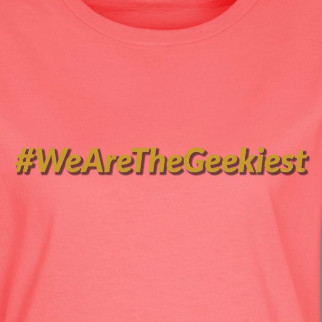 #WeAreTheGeekiest