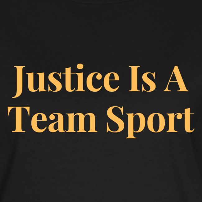 Justice Is A Team Sport