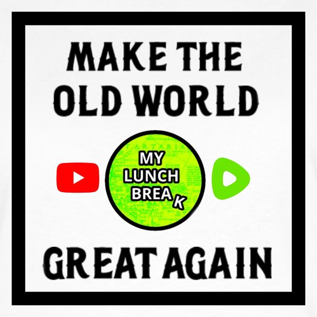 Make The Old World Great Again