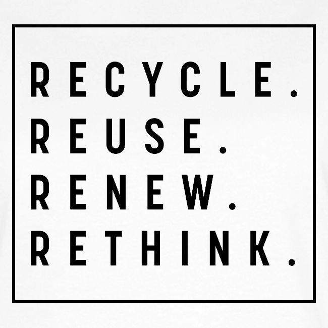 RECYCLE REUSE RENEW RETHINK