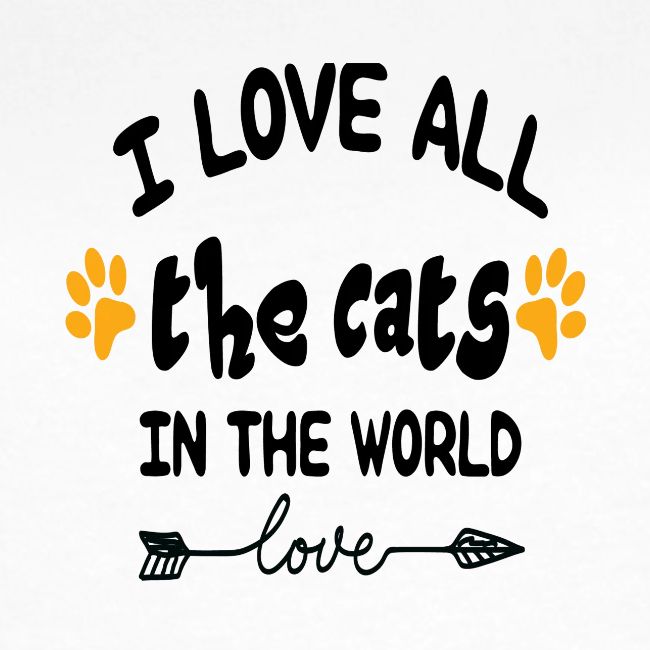 I love all the cats in the world