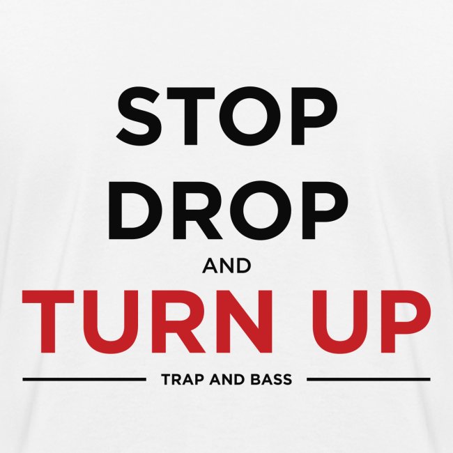 Stop Drop and Turn UP