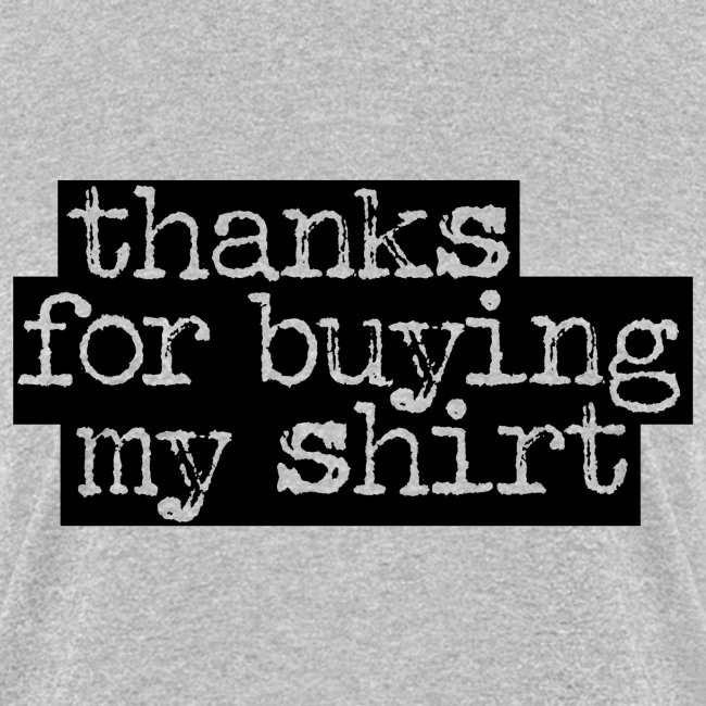 thanks for buying my shirt