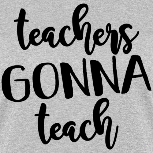 teachers gonna teach png - Women's T-Shirt