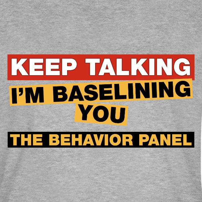 Keep Talking I'm Baselining You