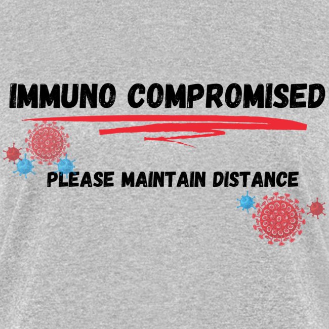 "Immuno Compromised, Please Maintain Distance"
