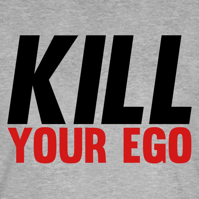 Kill Your Ego
