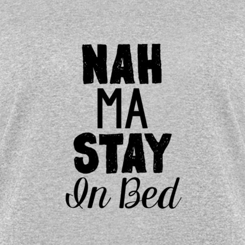 Na Ma Stay In Bed - Women's T-Shirt