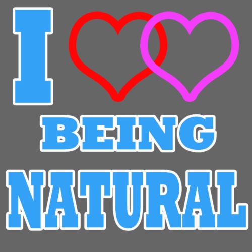 I Love Being Natural - Women's T-Shirt