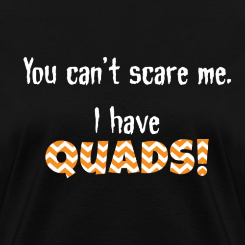 Cant Scare me quads - Women's T-Shirt