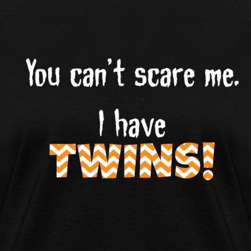 Cant Scare Me Twins - Women's T-Shirt