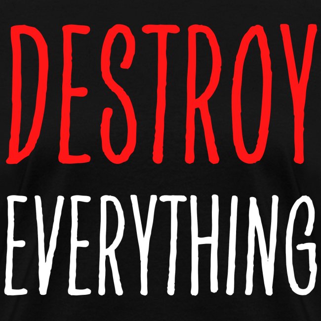 Destroy Everything (in red & white letters)
