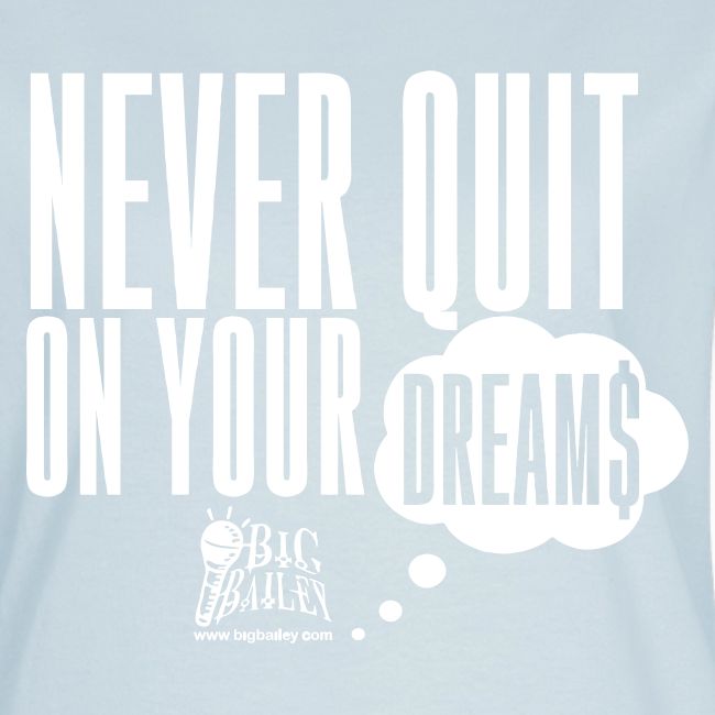 Never Quit On Your Dreams Big Bailey White Art
