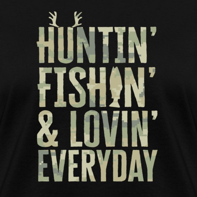 Hunting Fishing Loving Every Day Shirt